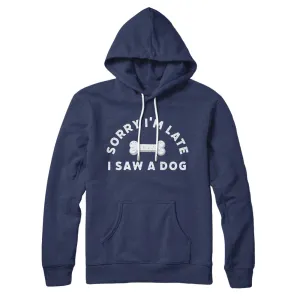 Sorry I'm Late I Saw A Dog Hoodie